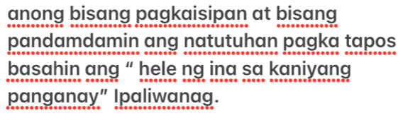 anong bisang pagkaisipan at bisang 
pandamdamin ang natutuhan pagka tapos 
basahin ang “ hele ng ina sa kaniyang 
panganay” Ipaliwanag.