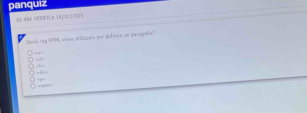 panquiz
03 4BA VERIFICA 14/02/2025
Quale tag HTML viene utilizzato per definire un paragrafo?
as

∠ li>
∠ div>