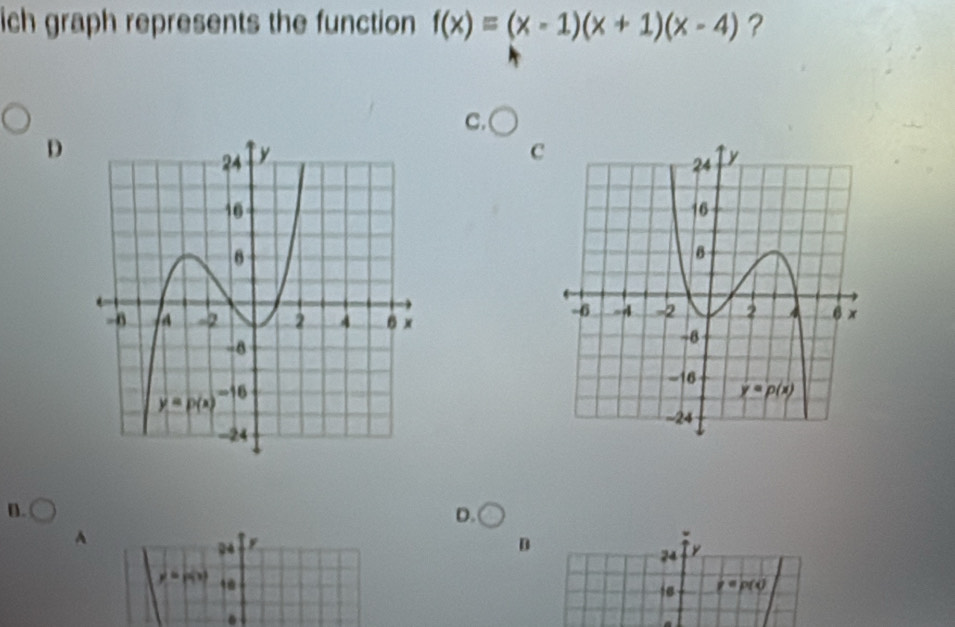 ich graph represents the function f(x)=(x-1)(x+1)(x-4) ?
C.
D
C
 
 
D.
D.
A
24
D
74 y
y=g(x)
p=p(0).