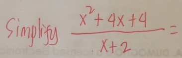 singity  (x^2+4x+4)/x+2 =