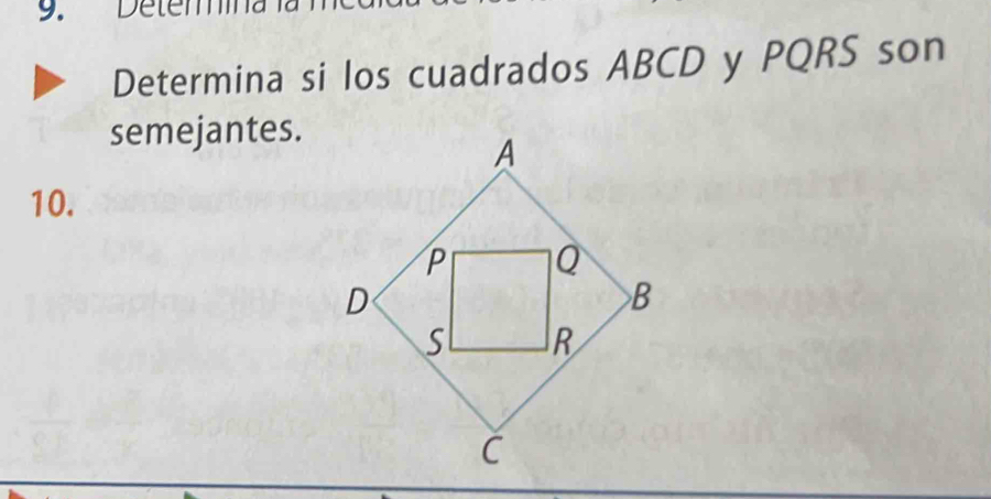 Deter 
Determina si los cuadrados ABCD y PQRS son 
semejantes. 
10.