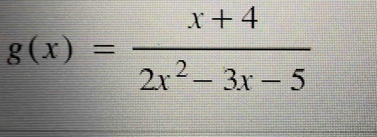 g(x)= (x+4)/2x^2-3x-5 