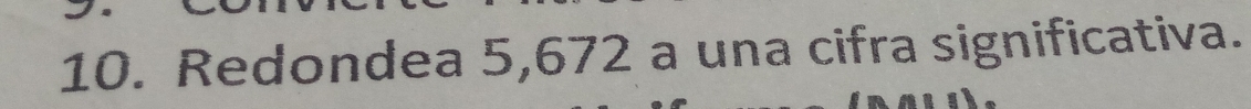 Redondea 5,672 a una cifra significativa.