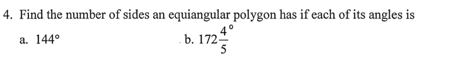 Find the number of sides an equiangular polygon has if each of its angles is
a. 144° b. 172frac 45°