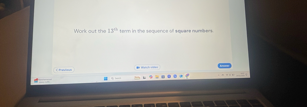 Work out the 13^(th) term in the sequence of square numbers. 
< Previous ■ Watch video 
Answer 
Heavy traffic Borehamwood Search