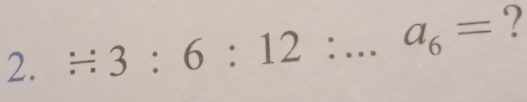 / 3:6:12:...a_6= _  ‘?