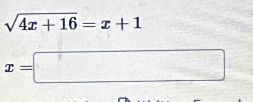 sqrt(4x+16)=x+1
x=□