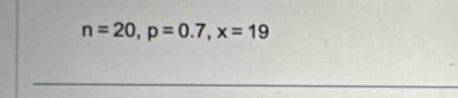 n=20, p=0.7, x=19