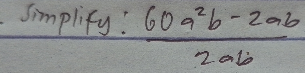 simplify!
 (60a^2b-2ab)/2ab 