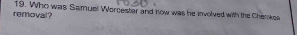 Who was Samuel Worcester and how was he involved with the Cherokee 
removal?