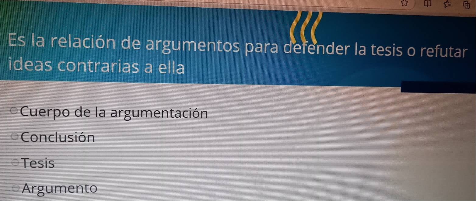 Es la relación de argumentos para defender la tesis o refutar
ideas contrarias a ella
Cuerpo de la argumentación
Conclusión
Tesis
Argumento