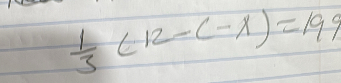  1/3 (12-(-x)=199