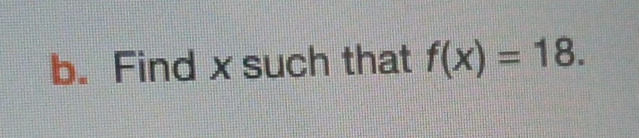 Find x such that f(x)=18.