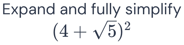 Expand and fully simplify
(4+sqrt(5))^2