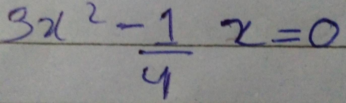 3x^2- 1/4 x=0