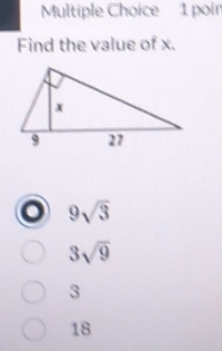 poir
Find the value of x.
9sqrt(3)
3sqrt(9)
3
18