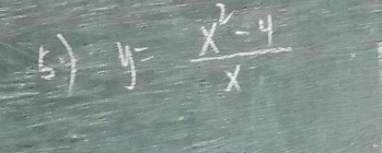 5 y= (x^2-4)/x 