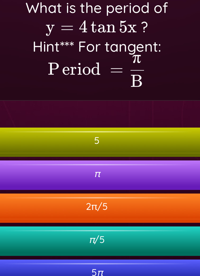 Solved: What is the period of y=4tan 5x ? Hint^(****) For tangent ...