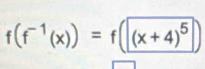 f(f^(-1)(x))=f((x+4)^5)