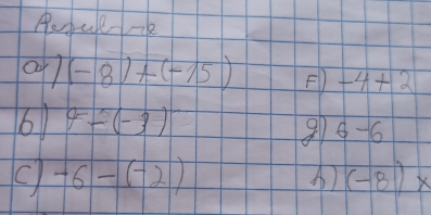 Pepule-k 
0 (-8)+(-15) F -4+2
61 9-(-3)
91 6-6
C -6-(-2)
) (-8)*