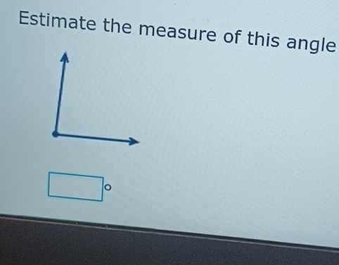 Estimate the measure of this angle 
。