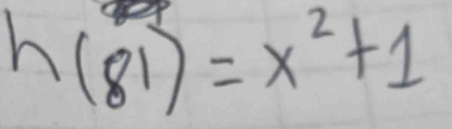 h(81)=x^2+1