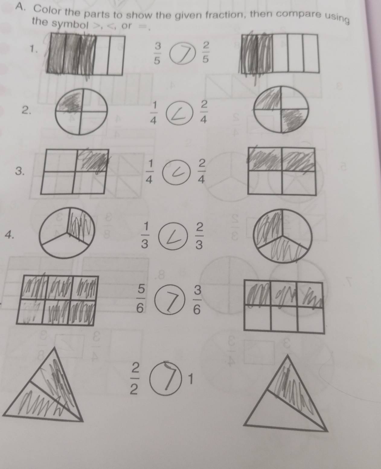 Color the parts to show the given fraction, then compare using 
the symbol , , or =. 
1.
 3/5 
 2/5 
2.
 1/4 
 2/4 
3.
 1/4 
 2/4 
4.
 1/3 
 2/3 
 5/6 
 3/6 
 2/2 
1