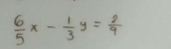  6/5 x- 1/3 y= 2/9 