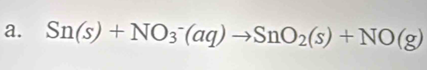 Sn(s)+NO_3^(-(aq)to SnO_2)(s)+NO(g)