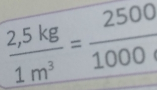  (2,5kg)/1m^3 = 2500/1000 