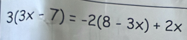 3(3x-7)=-2(8-3x)+2x