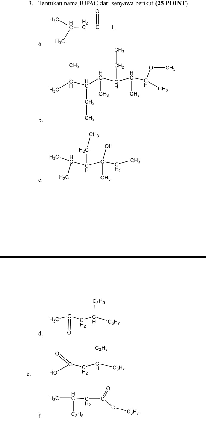 Tentukan nama IUPAC dari senyawa berikut (25 POINT)
c.
d
e. 
f