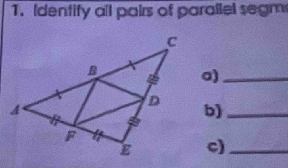 Identify all pairs of parallel segm 
a)_ 
b)_ 
c)_