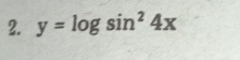 y=log sin^24x