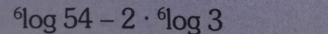 ^6log 54-2·^6log 3