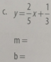 y= 2/5 x+ 1/3 
m=
b=