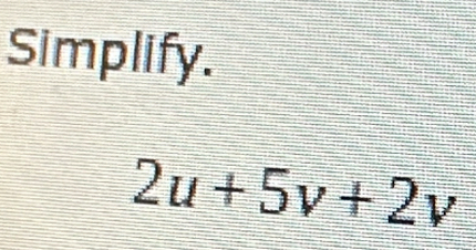 Simplify.
2u+5v+2v