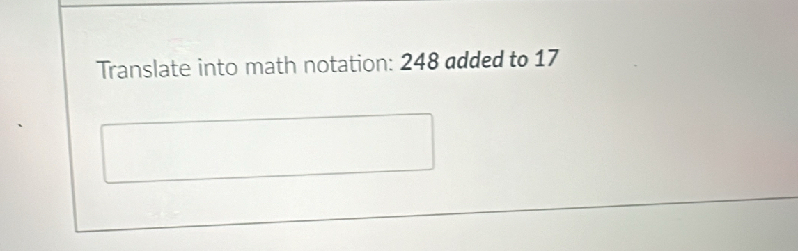 Translate into math notation: 248 added to 17