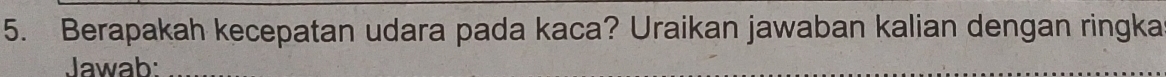 Berapakah kecepatan udara pada kaca? Uraikan jawaban kalian dengan ringka 
Jawab: