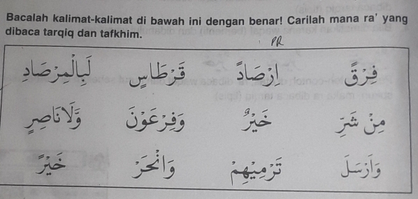 Bacalah kalimat-kalimat di bawah ini dengan benar! Carilah mana ra’ yang 
dibaca tarqiq dan tafkhim. 
,juí SLGj! 
3