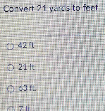 Convert 21 yards to feet
42 ft
21 ft
63 ft.
7 ft