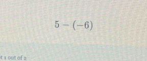 5-(-6)
t1 out of 2