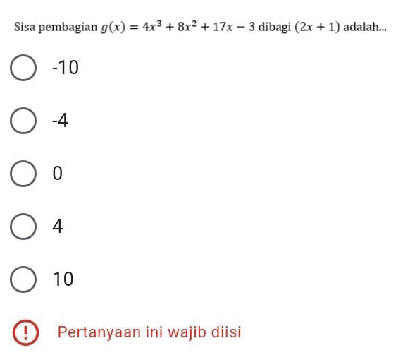 Sisa pembagian g(x)=4x^3+8x^2+17x-3 dibagi (2x+1) adalah...
-10
-4
0
4
10
Pertanyaan ini wajib diisi