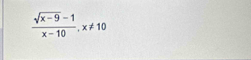  (sqrt(x-9)-1)/x-10 ,x!= 10