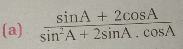  (sin A+2cos A)/sin^2A+2sin A.cos A 