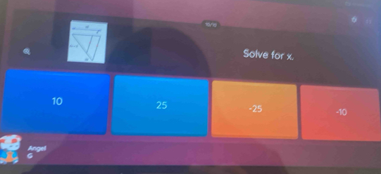 Solve for x.
10
25 - 25 - 10
Angel
G