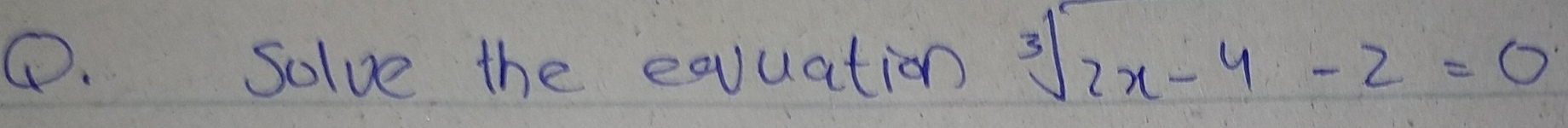 ①. Solve the equation sqrt[3](2x)-4-2=0