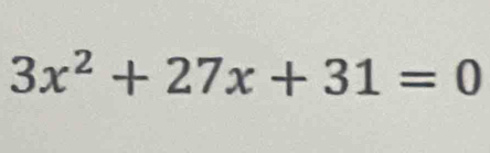 3x^2+27x+31=0