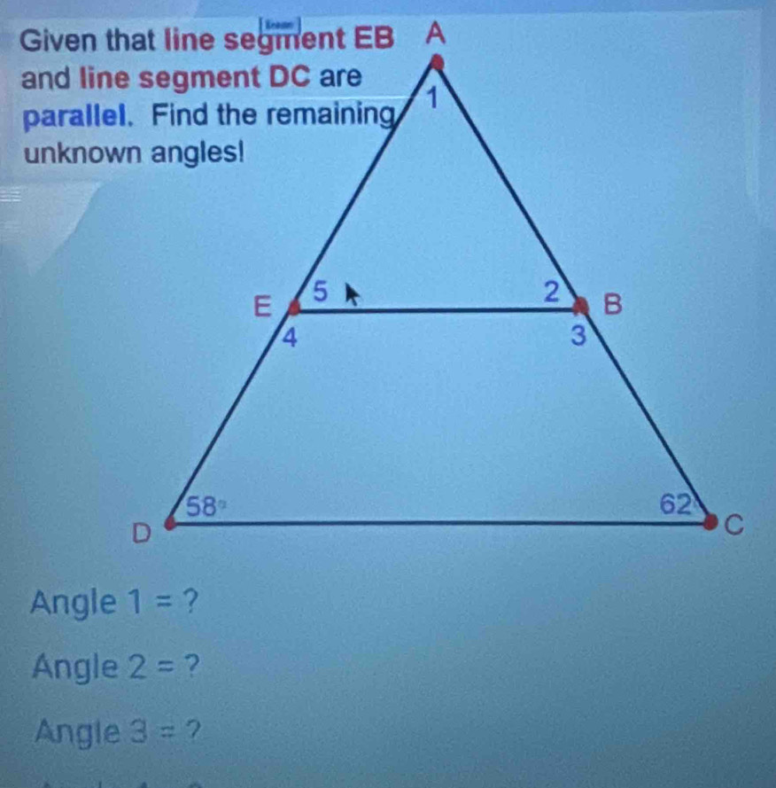 Angle
Angle 2= ?
Angle 3= ?