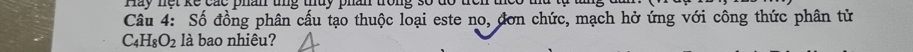 ray net ke các phan ung thuy phan trong so do 
Câu 4: Số đồng phân cấu tạo thuộc loại este no, đơn chức, mạch hở ứng với công thức phân tử
C_4H_8O_2 là bao nhiêu?
